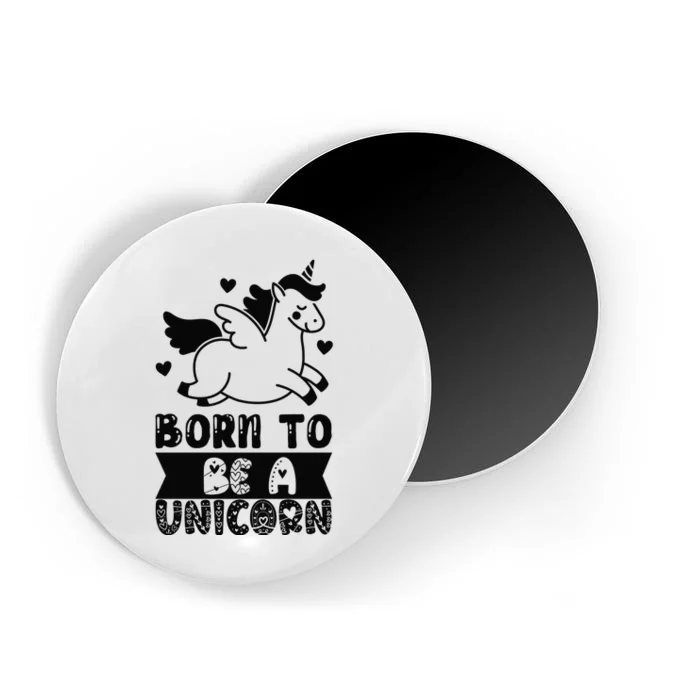 Born To Be A Unicorn Magnet