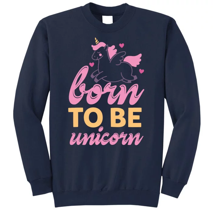 Born To Be A Unicorn Tall Sweatshirt