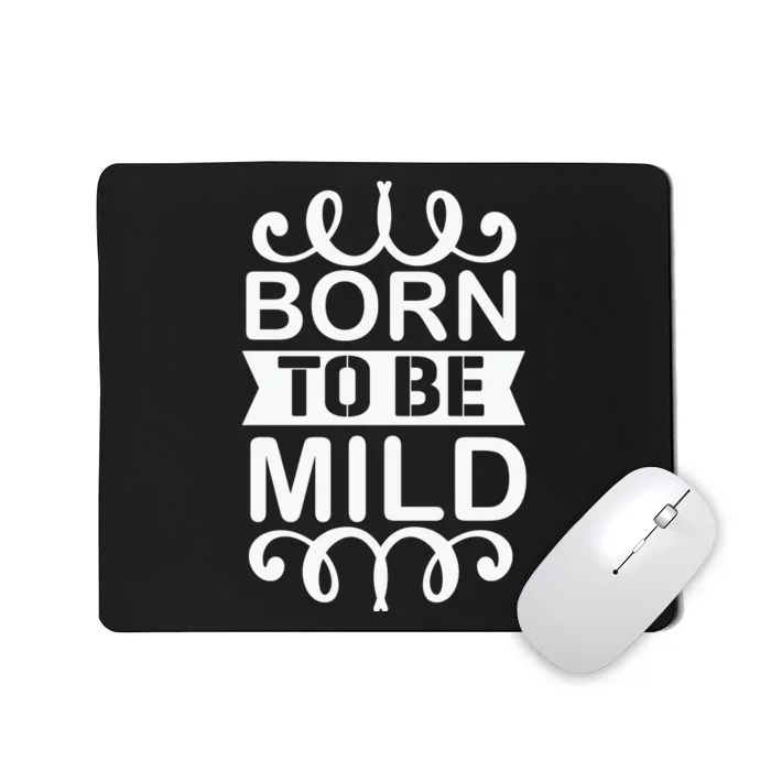 Born To Be Mild Mousepad