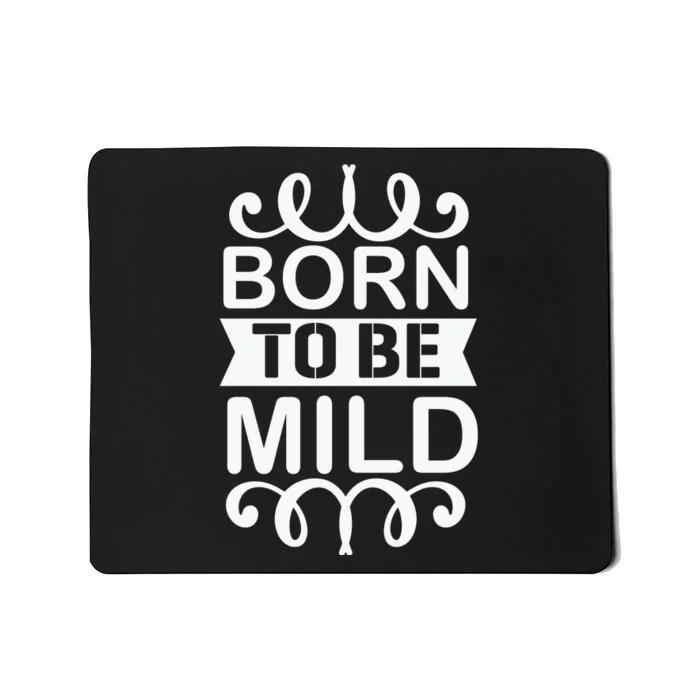 Born To Be Mild Mousepad