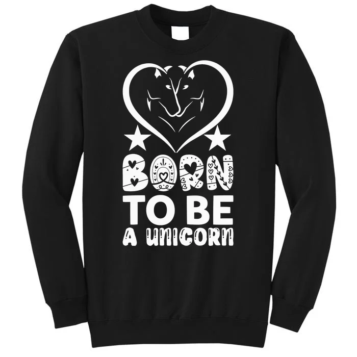 Born To Be A Unicorn Tall Sweatshirt