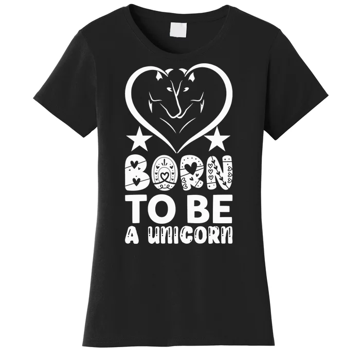 Born To Be A Unicorn Women's T-Shirt