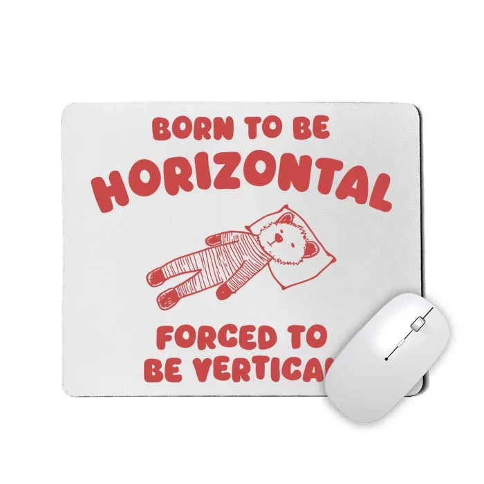 Born To Be Horizontal Forced To Be Vertical Nape Addict Mousepad