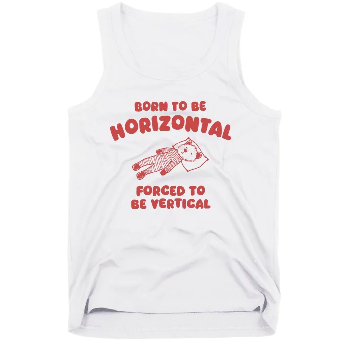 Born To Be Horizontal Forced To Be Vertical Nape Addict Tank Top