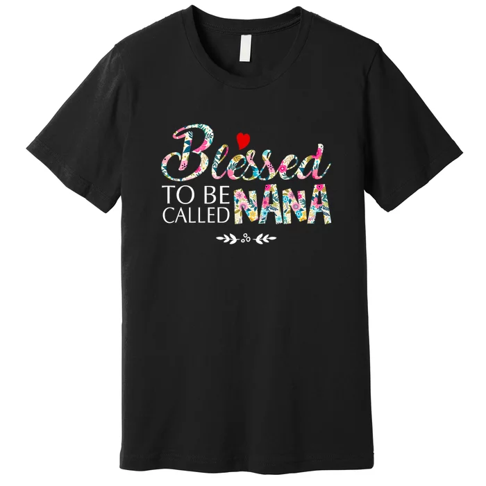 Blessed To Be Called Nana Mothers Day Premium T-Shirt