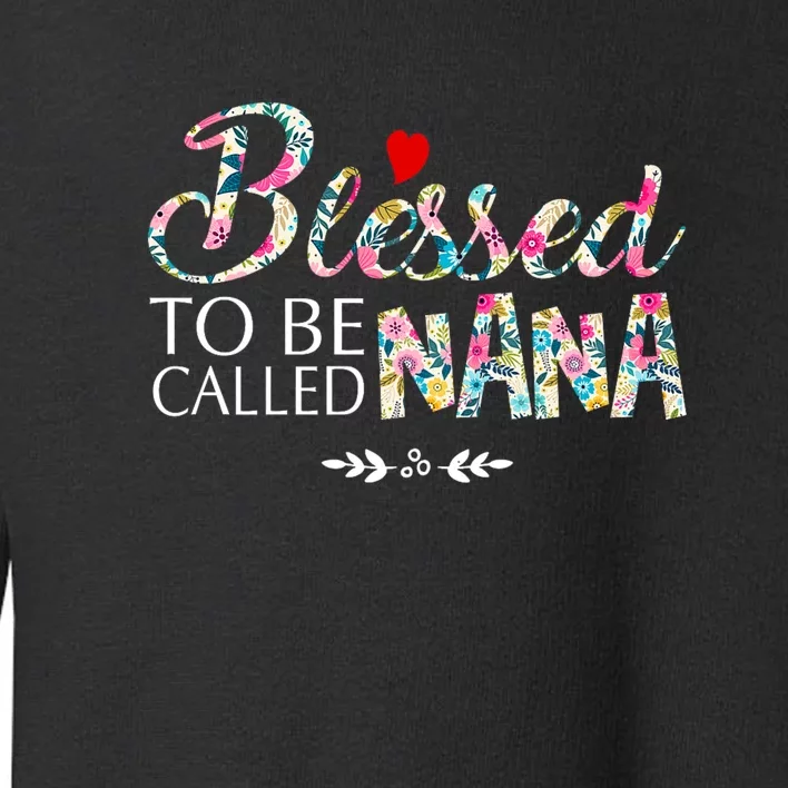 Blessed To Be Called Nana Mothers Day Toddler Sweatshirt