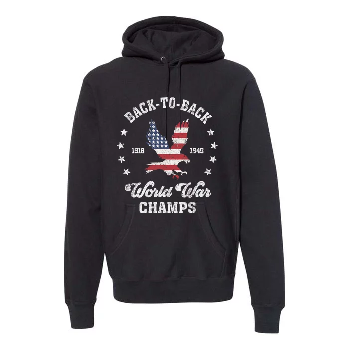 Back To Back World War Champs Funny 4th Of July Design Premium Hoodie