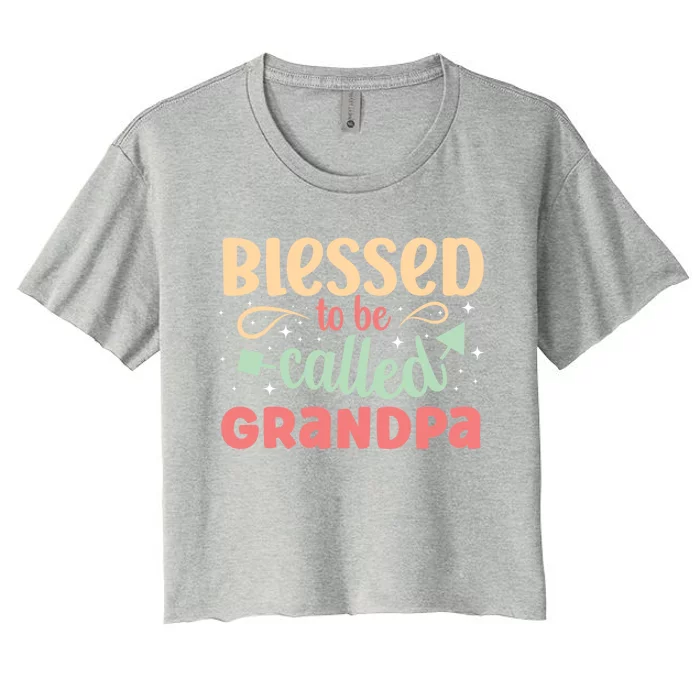 Blessed To Be Called Grandpa Saying Blessing Cute Sweet Gift Women's Crop Top Tee