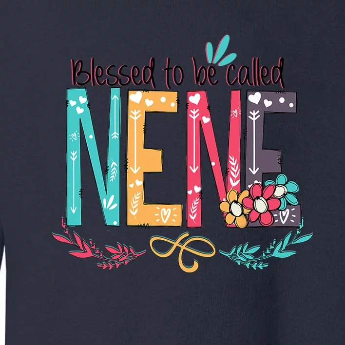 Blessed To Be Called Nene MotherS Day Toddler Sweatshirt