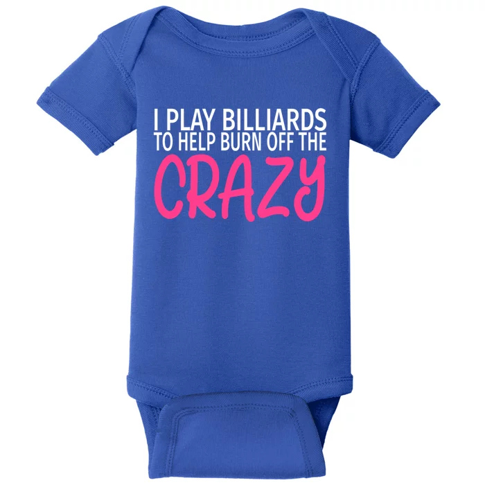 Billiards To Burn Off The Crazy Funny Billiards Player Gift Baby Bodysuit