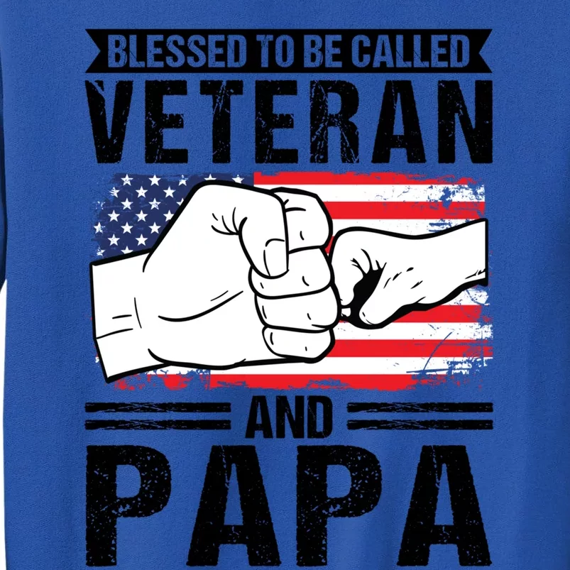 Blessed To Be Called Veteran And Papa Grandfather Gift Tall Sweatshirt