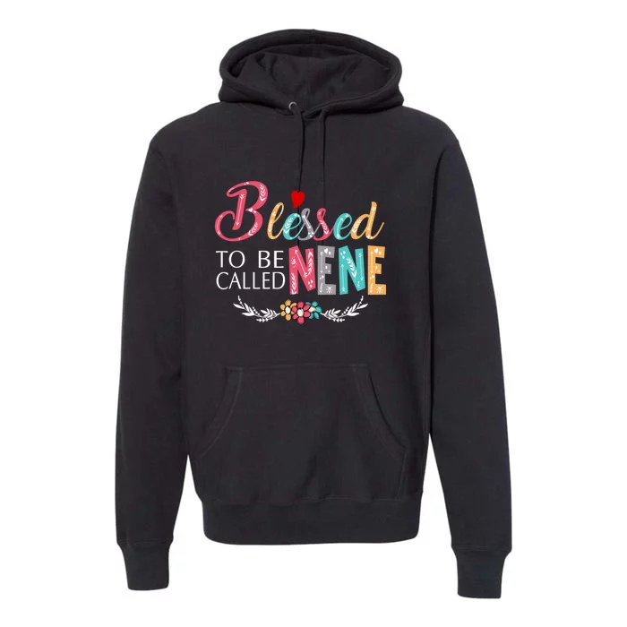 Blessed To Be Called Nene MotherS Day Premium Hoodie