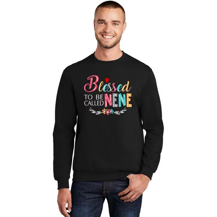 Blessed To Be Called Nene MotherS Day Tall Sweatshirt