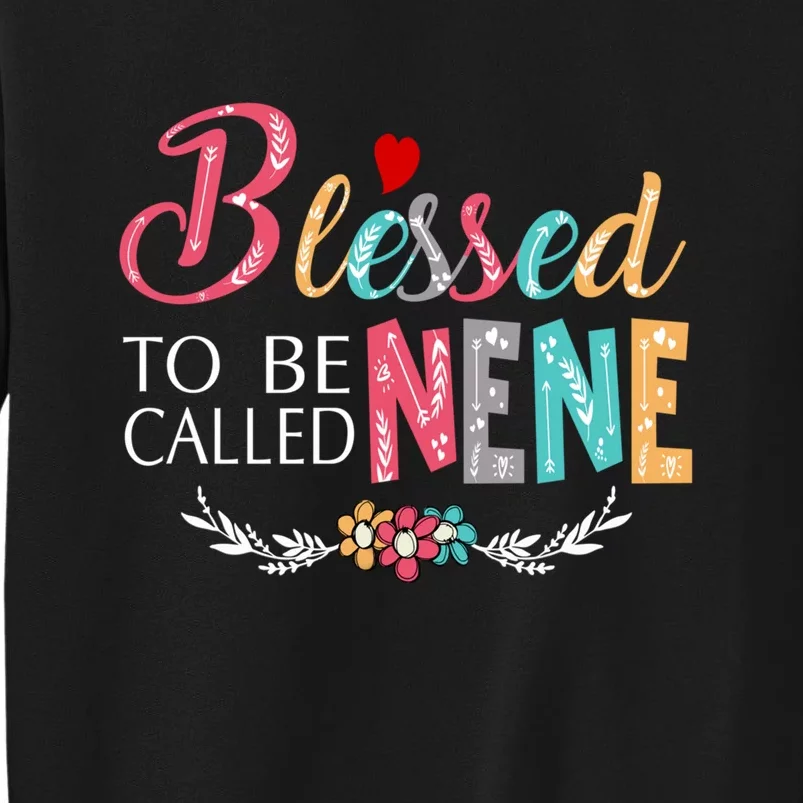 Blessed To Be Called Nene MotherS Day Tall Sweatshirt