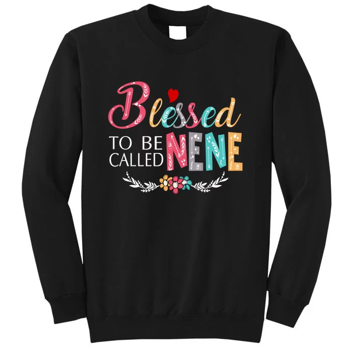 Blessed To Be Called Nene MotherS Day Tall Sweatshirt