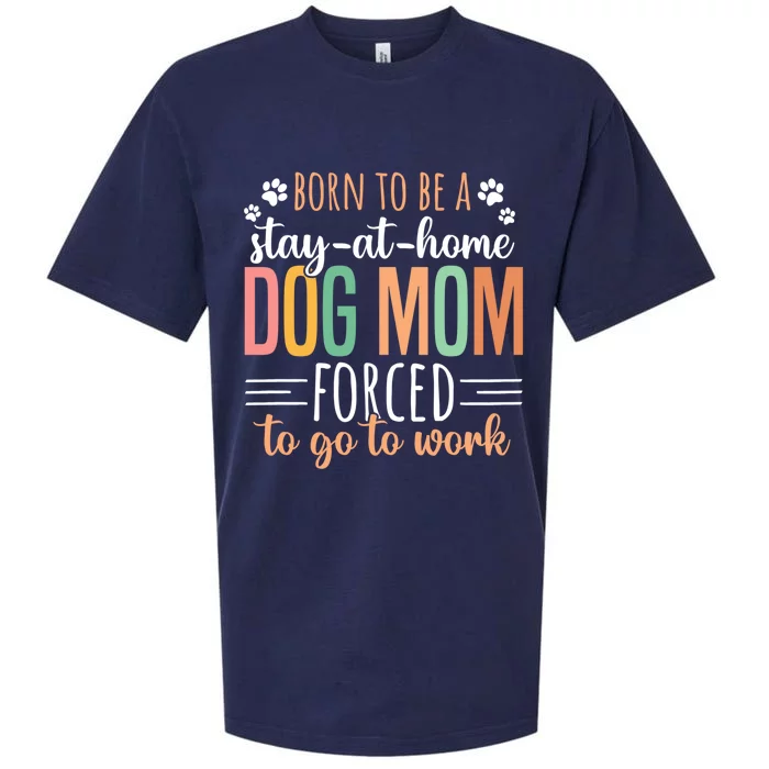 Born To Be A Stay At Home Dog Moms Forced To Go To Work Cool Gift Sueded Cloud Jersey T-Shirt