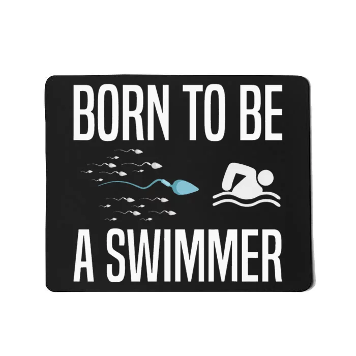 Born To Be A Swimmer Swimming Sport Swimmer Mousepad