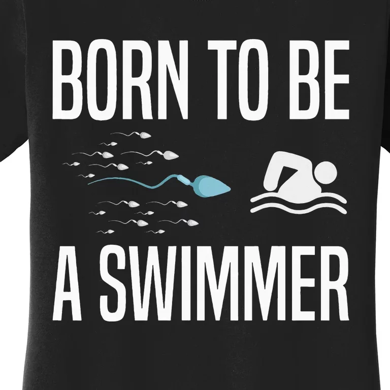 Born To Be A Swimmer Swimming Sport Swimmer Women's T-Shirt