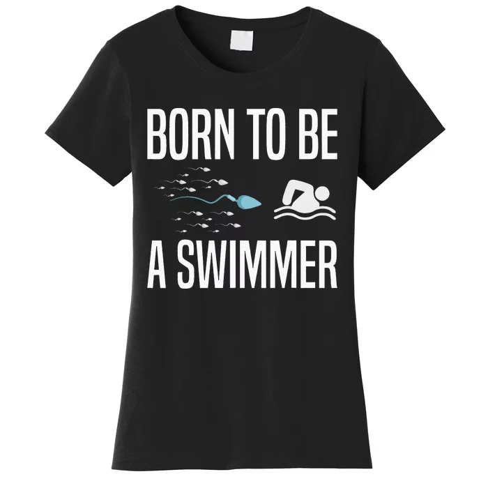 Born To Be A Swimmer Swimming Sport Swimmer Women's T-Shirt