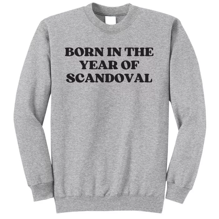 Bravo TV Born In The Year Of Scandoval Great Gift For Vanderpump Fans With Babie Tall Sweatshirt