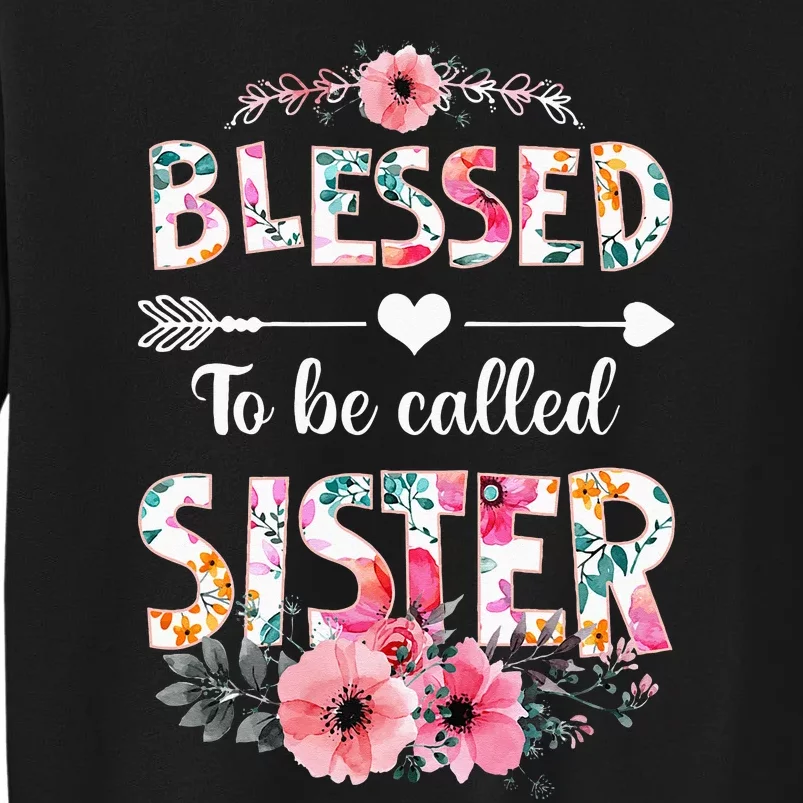 Blessed To Be Called Sister Funny Sister Mothers Day Tall Sweatshirt