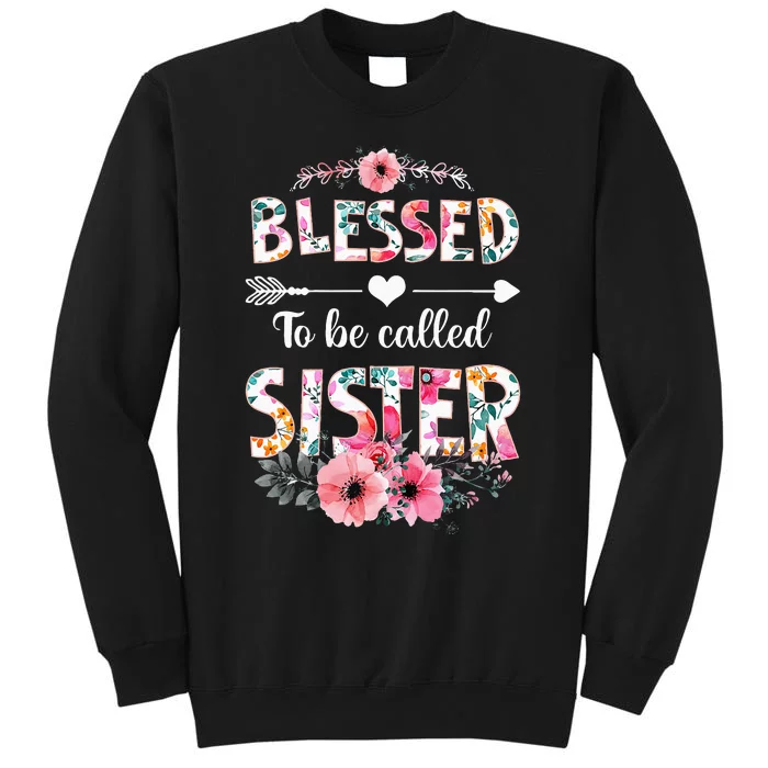 Blessed To Be Called Sister Funny Sister Mothers Day Tall Sweatshirt