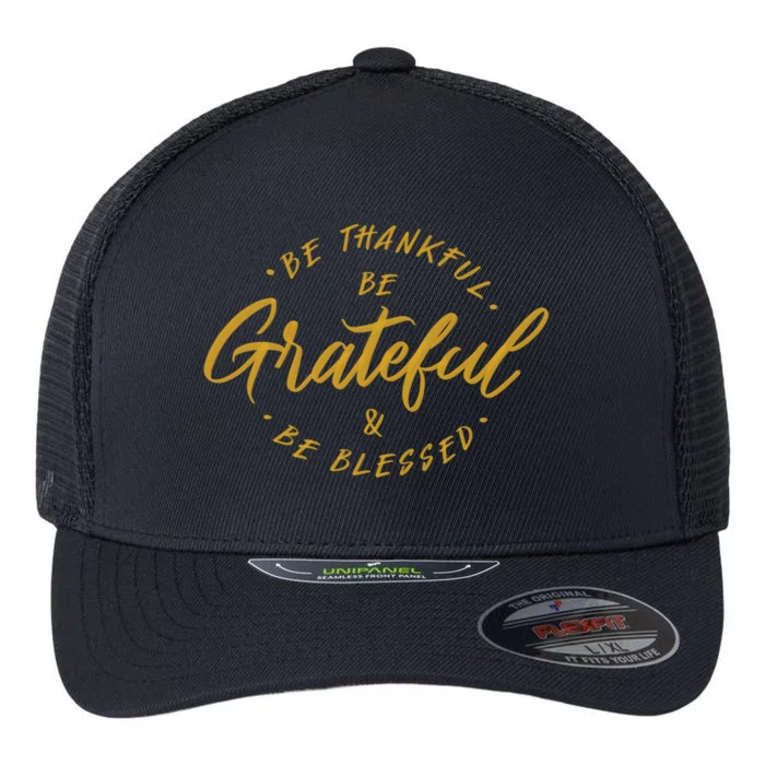 Be Thankful Be Grateful And Be Blessed Flexfit Unipanel Trucker Cap