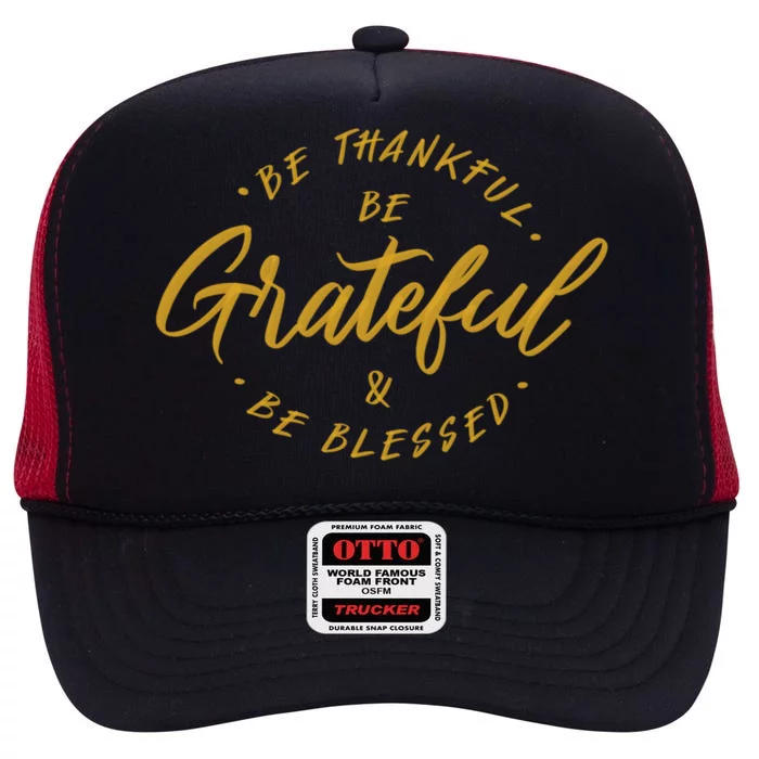 Be Thankful Be Grateful And Be Blessed High Crown Mesh Trucker Hat