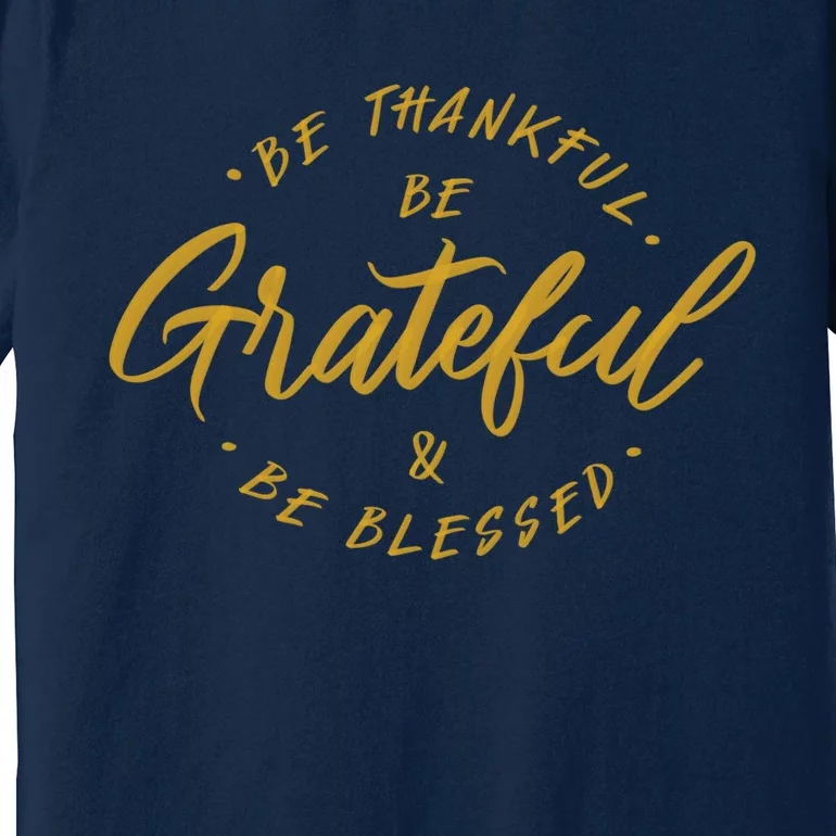 Be Thankful Be Grateful And Be Blessed Premium T-Shirt