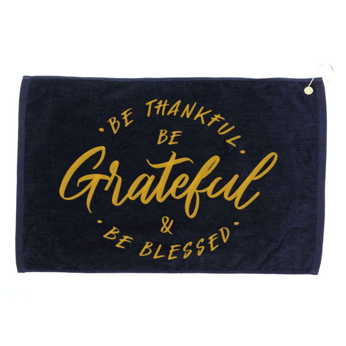 Be Thankful Be Grateful And Be Blessed Grommeted Golf Towel