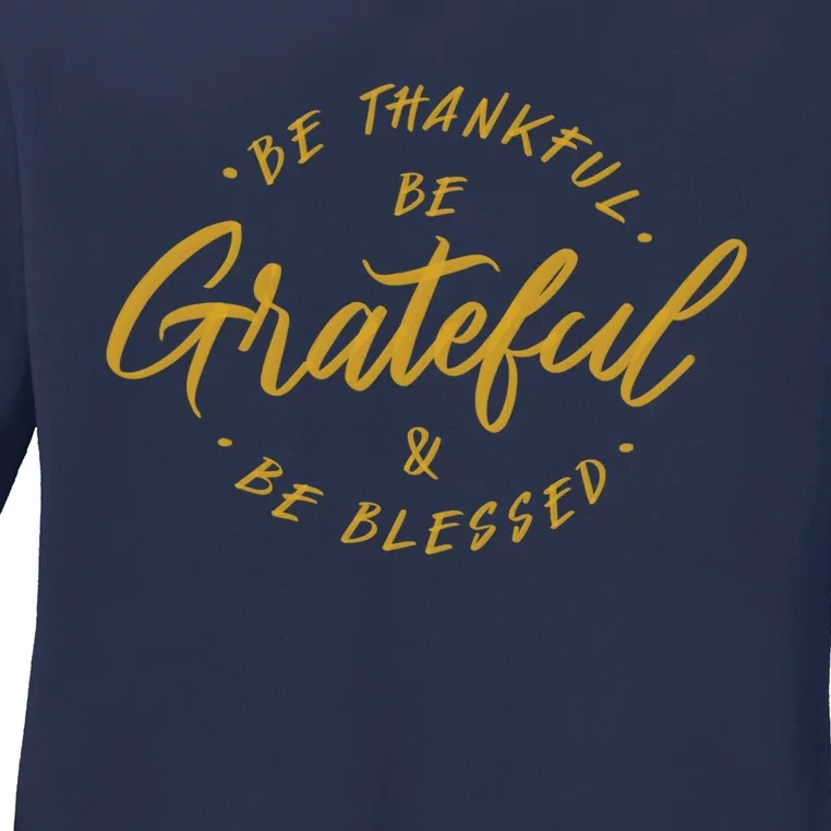 Be Thankful Be Grateful And Be Blessed Ladies Long Sleeve Shirt