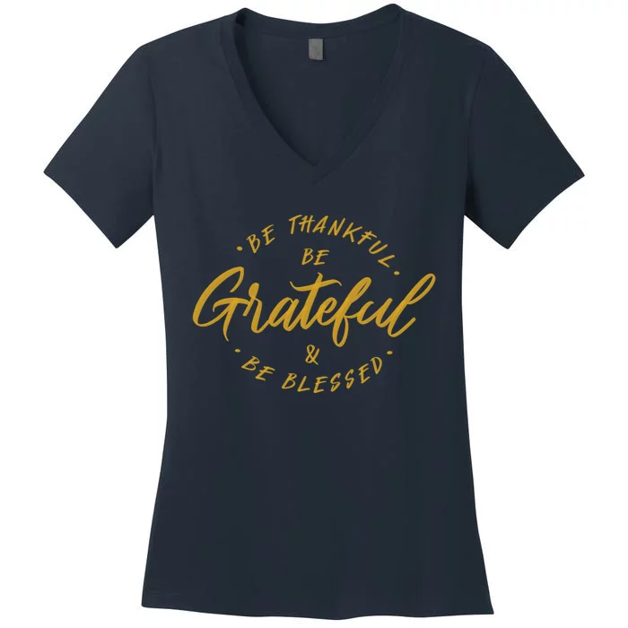 Be Thankful Be Grateful And Be Blessed Women's V-Neck T-Shirt