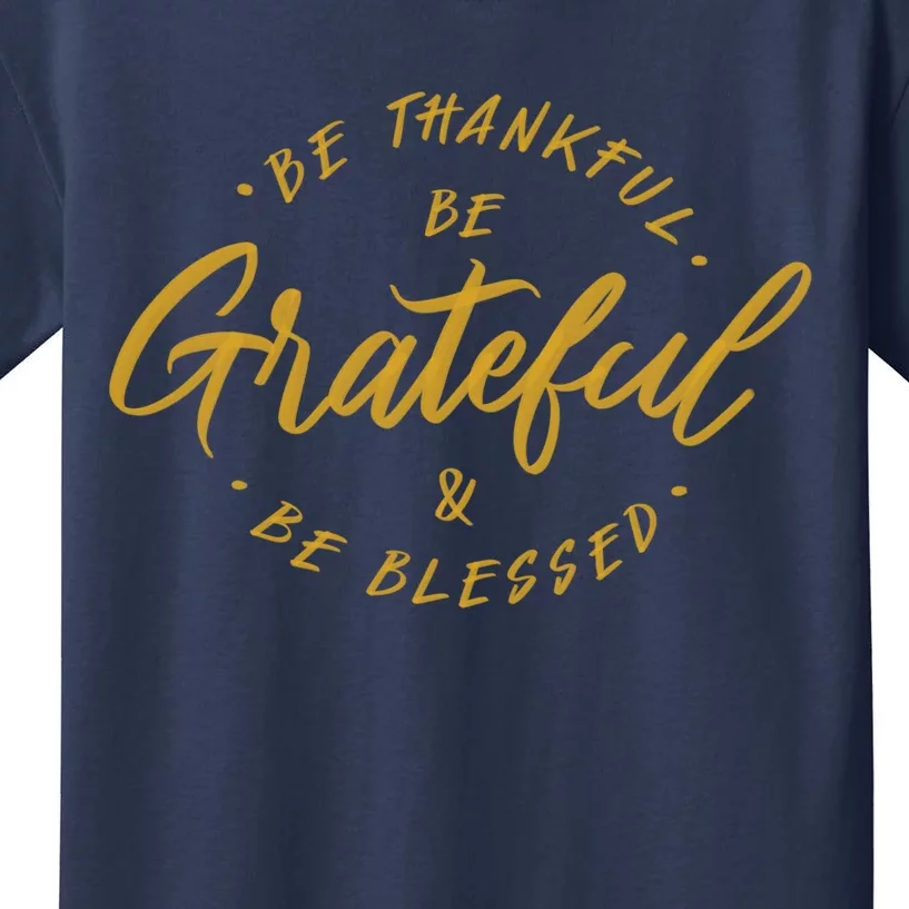 Be Thankful Be Grateful And Be Blessed Kids T-Shirt