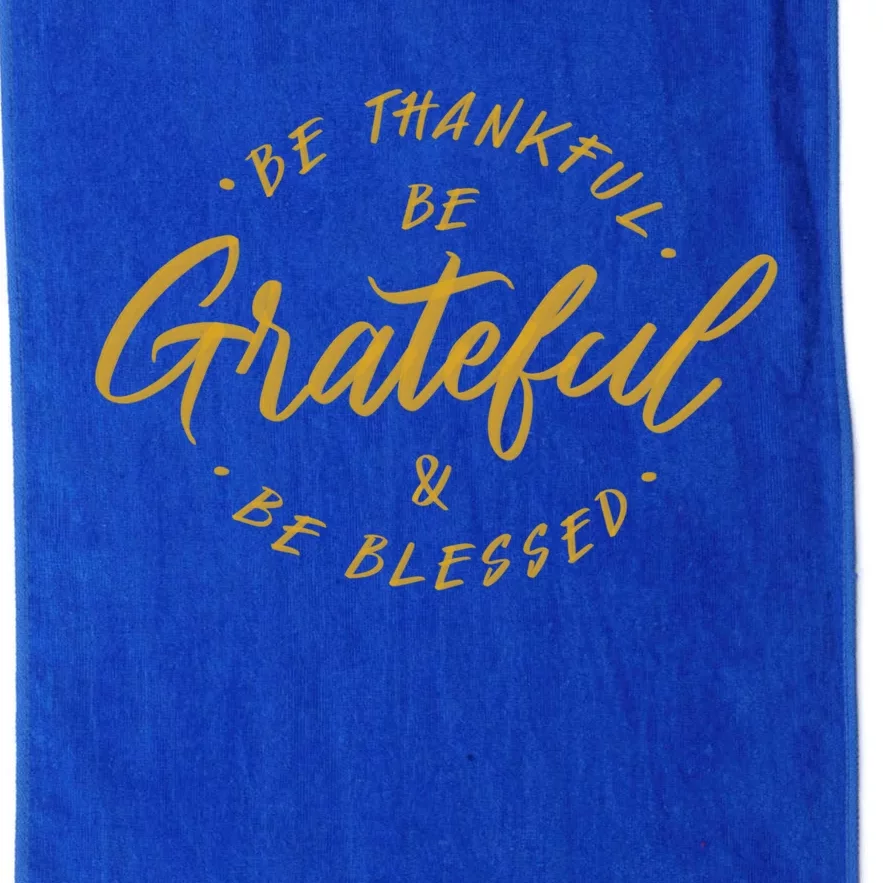 Be Thankful Be Grateful And Be Blessed Platinum Collection Golf Towel