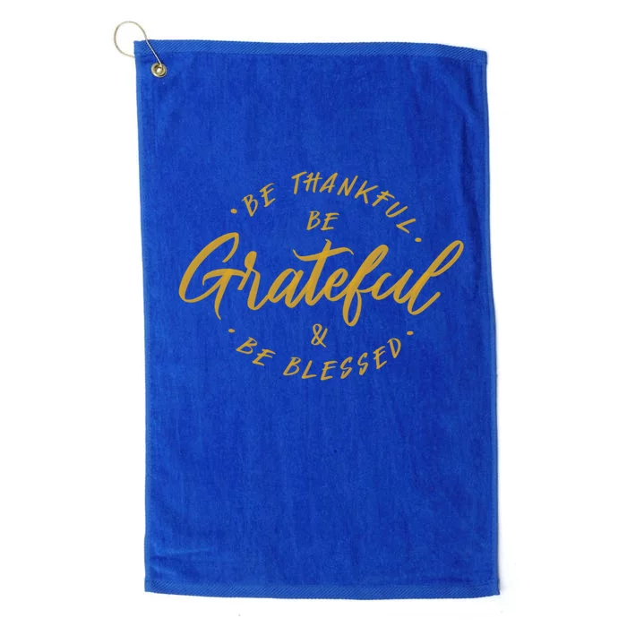 Be Thankful Be Grateful And Be Blessed Platinum Collection Golf Towel