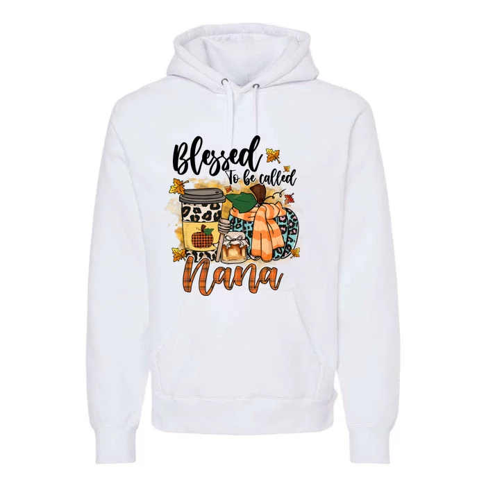 Blessed To Be Called Nana Fall Pumpkin Thanksgiving MotherS Day Premium Hoodie