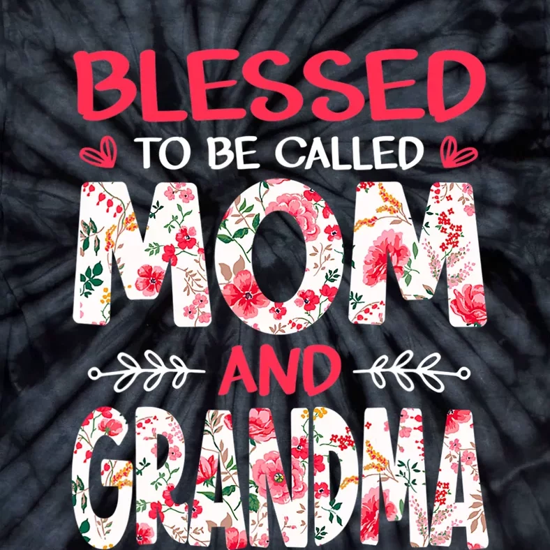 Blessed To Be Called Mom And Grandma Floral Mother's Day Tie-Dye T-Shirt