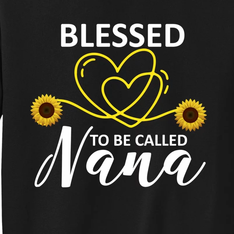 Blessed To Be Called Nana Sunflower Best Grandma Gift MotherS Day Tall Sweatshirt