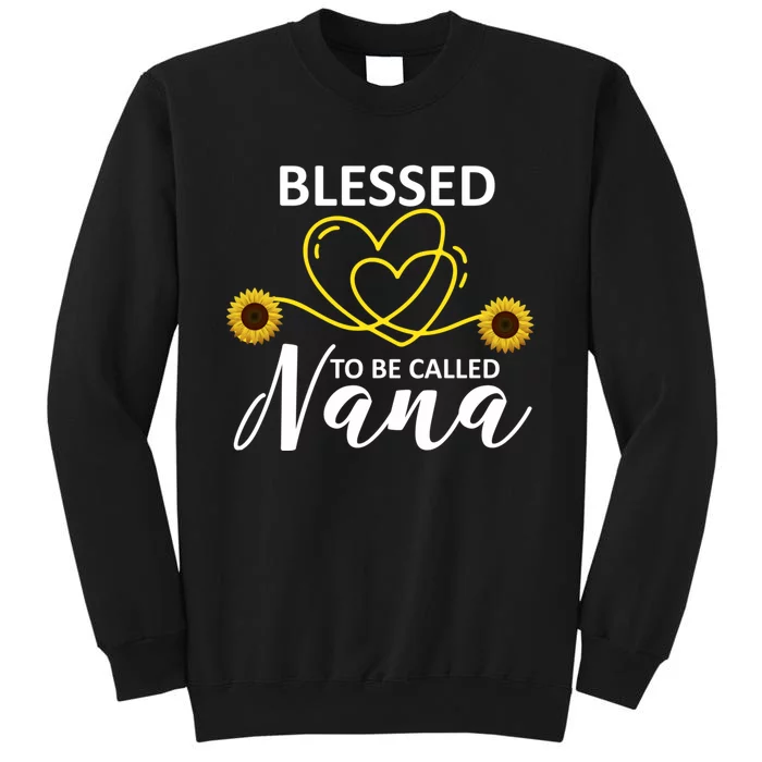 Blessed To Be Called Nana Sunflower Best Grandma Gift MotherS Day Tall Sweatshirt