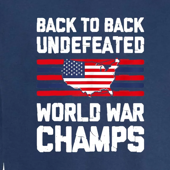 Back To Back Undefeated World War Champs Garment-Dyed Sweatshirt