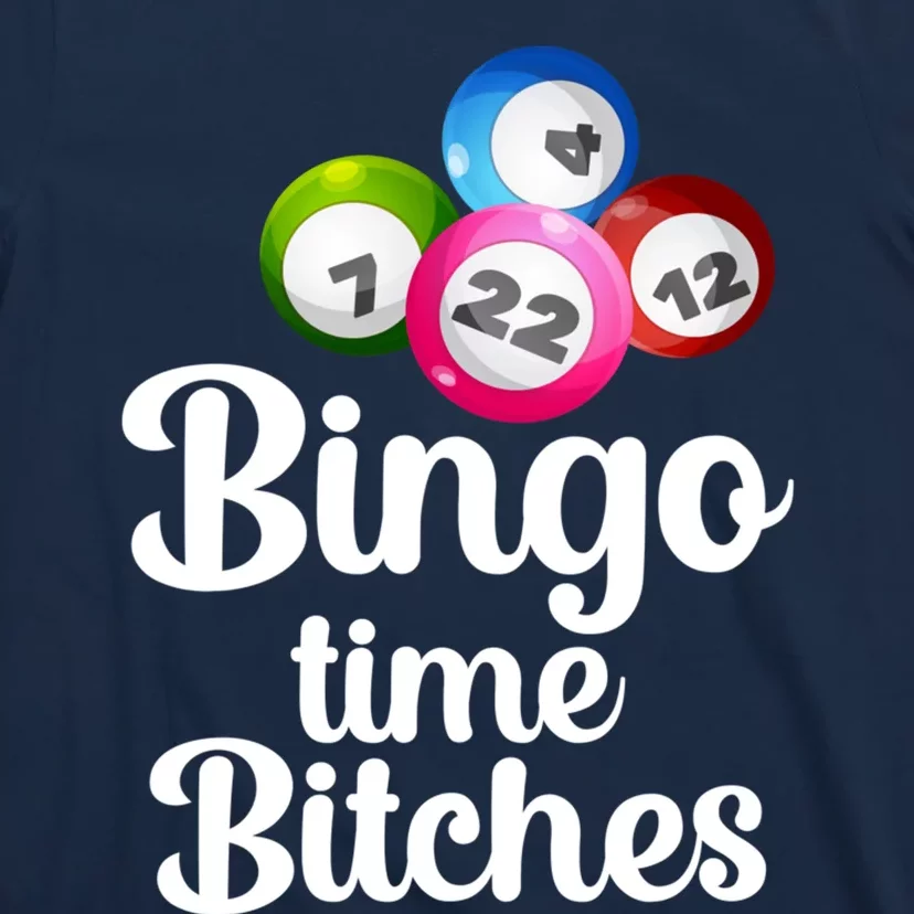 Bingo Time Bitches Funny Bingo Player Mom Grandma Wo T-Shirt