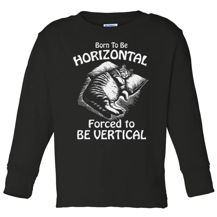 Born To Be Horizontal Forced To Be Vertical Toddler Long Sleeve Shirt