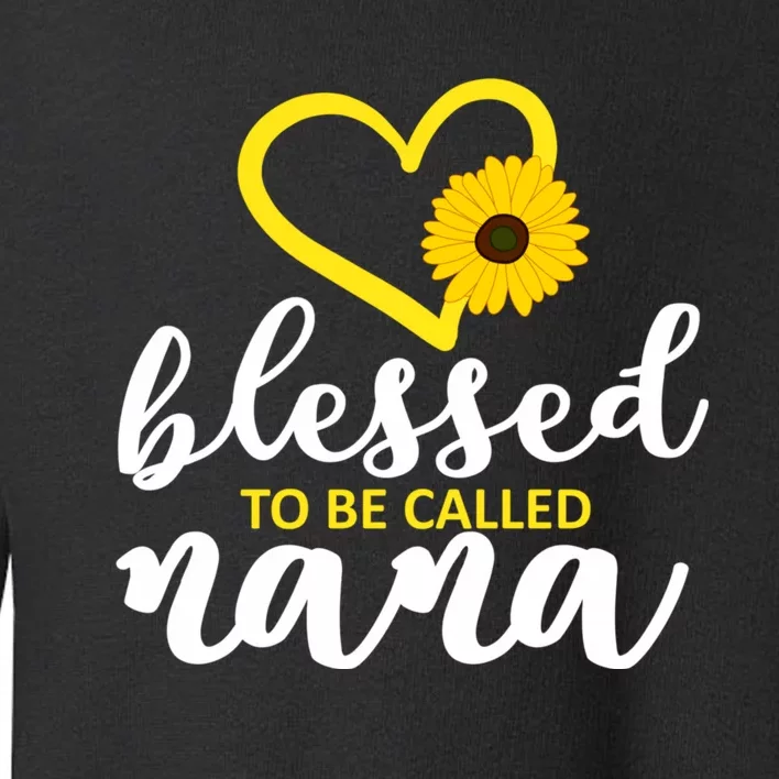 Blessed To Be Called Nana Lovely Sunflower Gift MotherS Day Toddler Sweatshirt