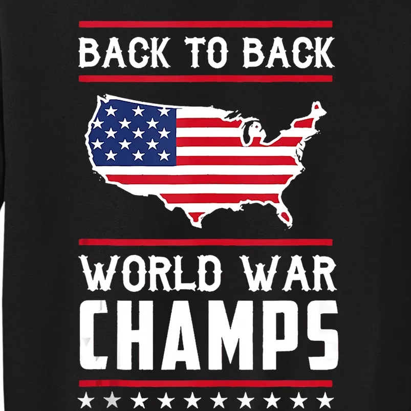 Back To Back World War Champs US Flag 4th Of July Tall Sweatshirt