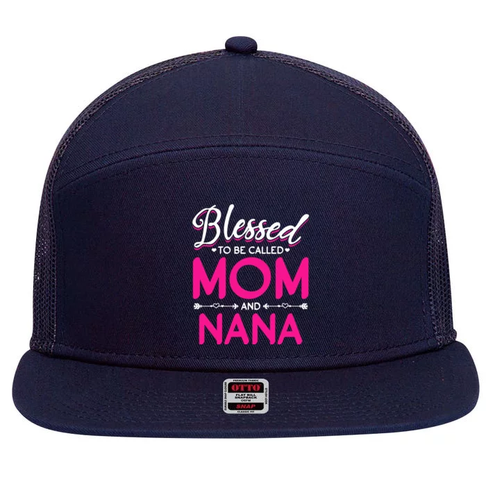 Blessed To Be Called Mom And Nana Blessed Mom And Nana Funny Gift 7 Panel Mesh Trucker Snapback Hat