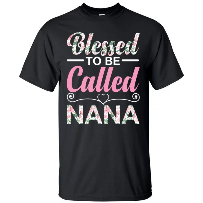 Blessed To Be Called Nana Funny Mothers Day Tall T-Shirt