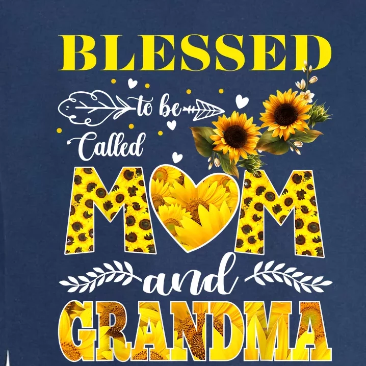 Blessed To Be Called Mom And Grandma Sunflower Mothers Day Garment-Dyed Sweatshirt