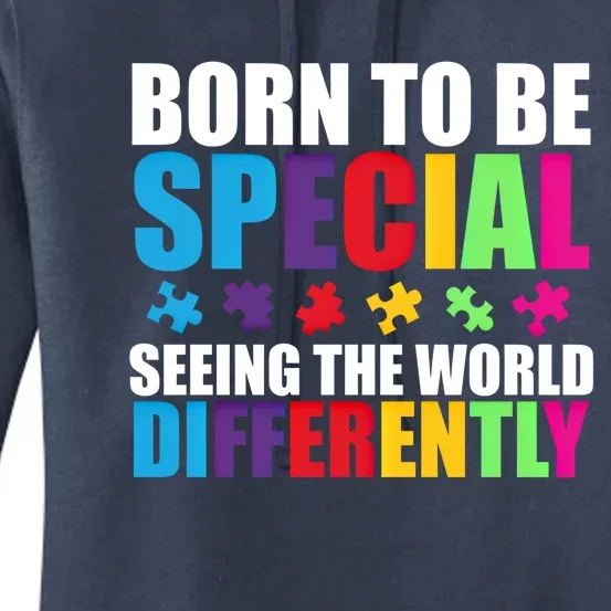 Born To Be Special Seeing World Differently Autism Awareness Gift Women's Pullover Hoodie