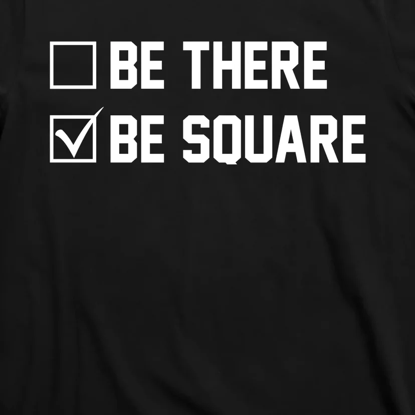 Be There Be Square T-Shirt