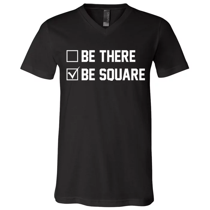 Be There Be Square V-Neck T-Shirt